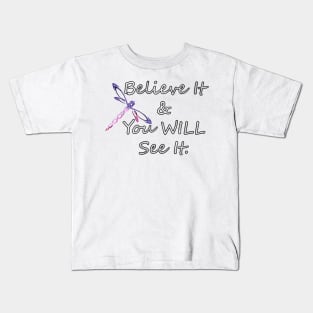 Dragonfly Inspirational Quote BELIEVE IT & YOU WILL SEE IT. Motivational Dragonfly Graphic Home Decor, Apparel & Gifts Kids T-Shirt